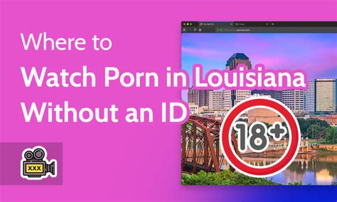 porn in louisiana|How to Watch Porn in Louisiana: Unblock Pornhub (No ID) in 2024.